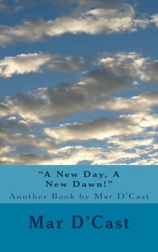 A New Day, a New Dawn! Another Book by Mar D'Cast