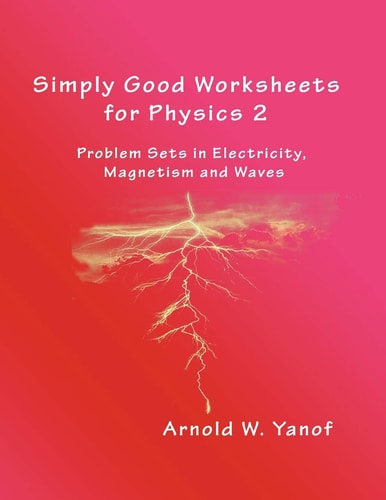 Simply Good Worksheets for Physics 2 Problem Sets in Electricity, Magnetism, and Waves