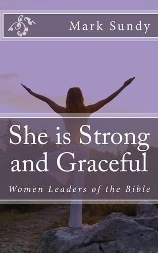 She Is Strong and Graceful Women Leaders of the Bible