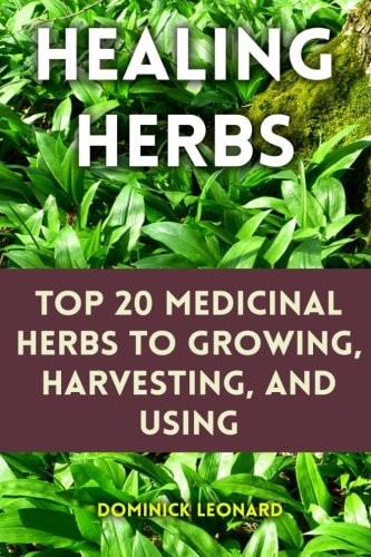 Healing Herbs Top 20 Medicinal Herbs to Growing, Harvesting, and Using