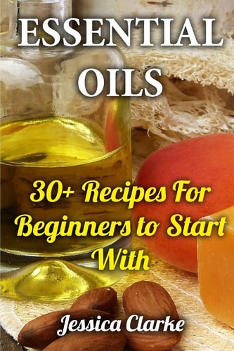 Essential Oils 30+ Recipes For Beginners to Start With