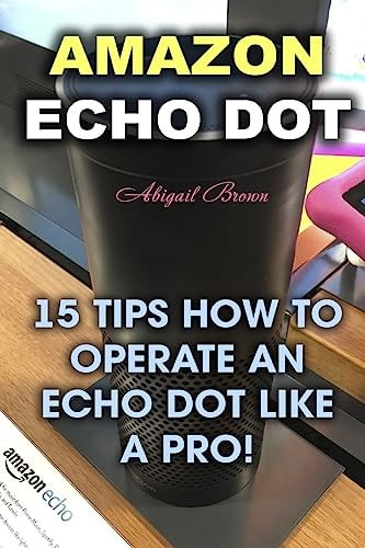 Amazon Echo Dot 15 Tips How to Operate an Echo Dot Like a Pro!