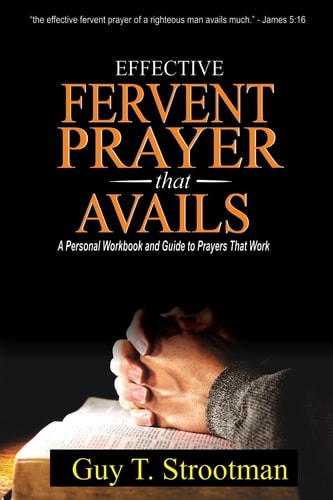 Effective Fervent Prayer That Avails A Personal Workbook And Guide To Prayers That Work