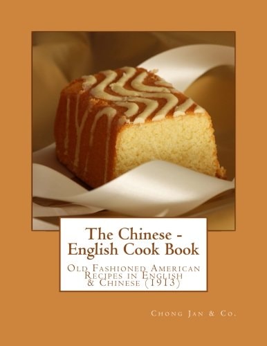 The Chinese - English Cook Book Old Fashioned American Recipes in English and Chinese