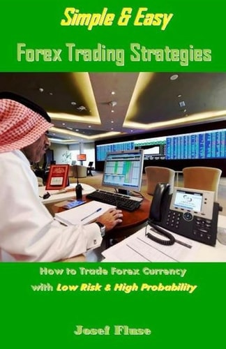 Simple and Easy Forex Trading Strategies How to Trade Forex Currency with Low Risk and High Probability