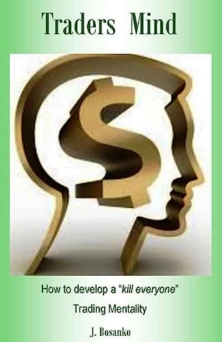 Traders Mind How to Develop a ?kill Everyone? Trading Mentality As a Beginner Trader