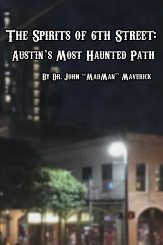 The Spirits of 6th Street Austin's Most Haunted Path