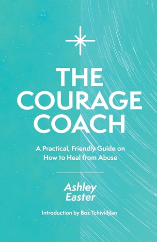 The Courage Coach A Practical, Friendly Guide on How to Heal from Abuse