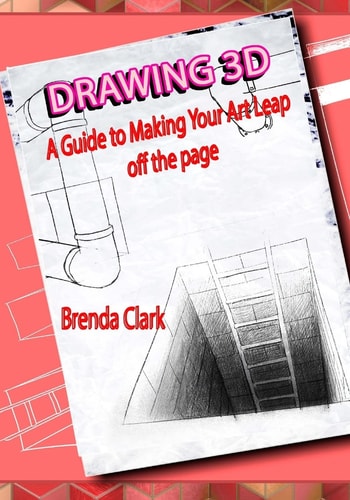 Drawing 3D A Guide to Making Your Art Leap Off the Page