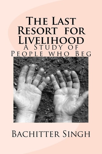 The Last Resort For Livelihood A Study of People who Beg