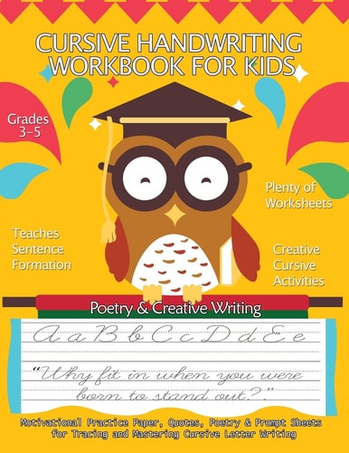 Cursive Handwriting Workbook for Kids : Motivational Practice Paper, Quotes, Poetry and Prompt Sheets for Tracing and Mastering Cursive Letter Writing Grades 3-5, 8. 5 X 11 Large Big Creative Handwriting Activity Workbook
