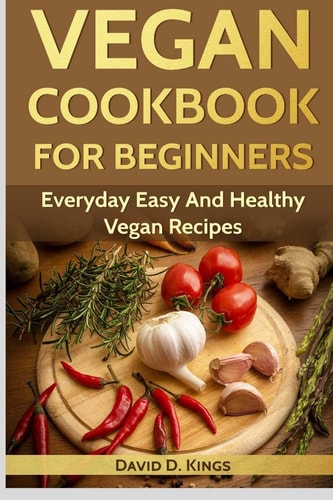 Vegan Cookbook for Beginners Everyday Easy and Healthy Vegan Recipes