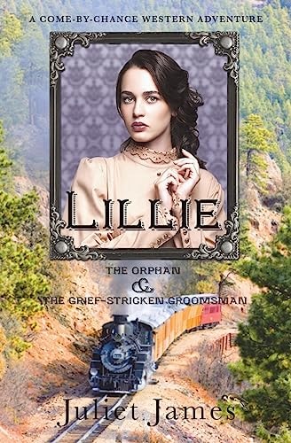 Lillie - The Orphan and the Grief-Stricken Groomsman Montana Western Romance
