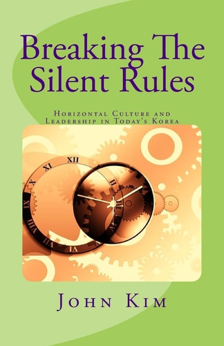 Breaking The Silent Rules Horizontal Culture and Leadership in Today's Korea