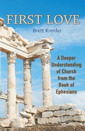 First Love A Deeper Understanding of Church from the Book of Ephesians