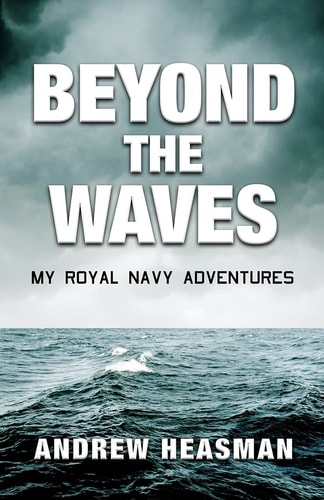 Beyond the Waves My Royal Navy Adventures