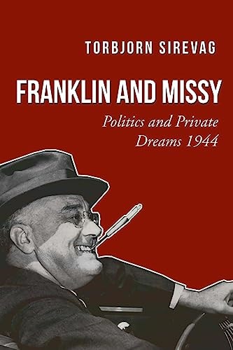 Franklin and Missy Politics and Private Dreams 1944