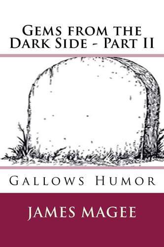Gems from the Dark Side - Part II Gallows Humor