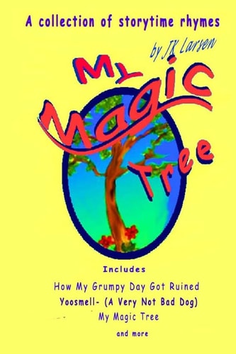 My Magic Tree A Collection of Storytime Rhymes by J. K. Larsen