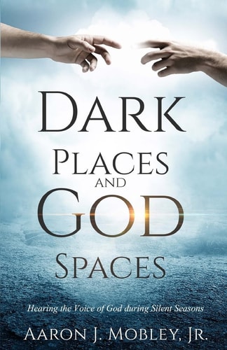 Dark Places and God Spaces Hearing the Voice of God During Silent Seasons