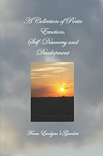 A Collection of Poetic Emotion, Self-Discovery and Development From Evalyne's Garden