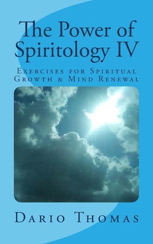The Power of Spiritology IV Exercises for Spiritual Growth and Mind Renewal