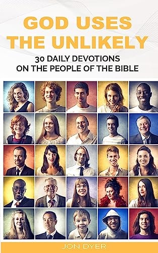 God Uses the Unlikely 30 Day Devotional Series on the People of the Bible