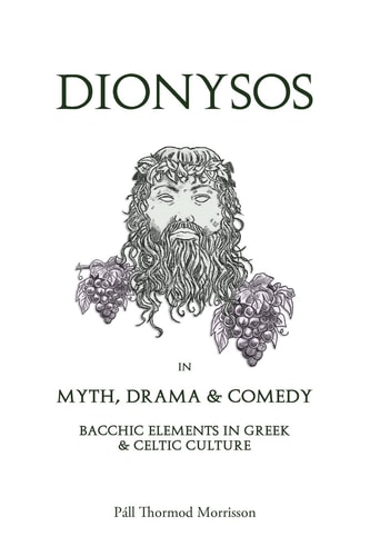 Dionysos in Myth, Drama and Comedy Bacchic Elements in Greek and Celtic Culture