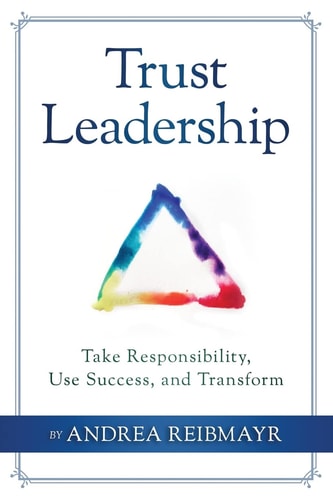 Trust Leadership Take Responsibility, Use Success and Transform