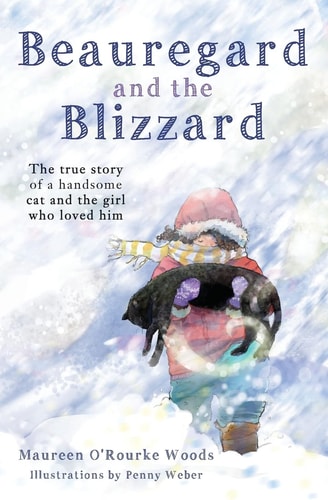 Beauregard and the Blizzard The True Story of a Handsome Cat and the Girl Who Loved Him