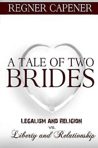 A Tale of Two Brides Legalism and Religion Vs Liberty and Relationship