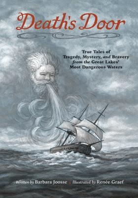 Deaths Door: True Tales of Tragedy, Mystery, and Bravery from the Great Lakes Most Dangerous Waters