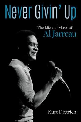 Never Givin Up: The Life and Music of Al Jarreau