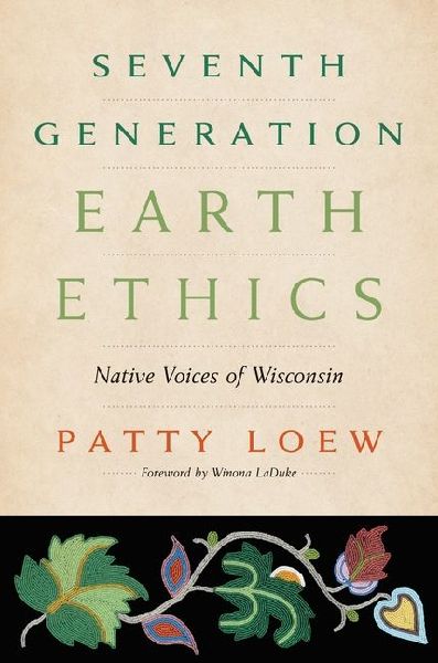 Seventh Generation Earth Ethics: Native Voices of Wisconsin