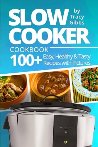 Slow Cooker Cookbook 100+ Easy, Healthy, Tasty Recipes with Pictures. COLORFUL VERSION
