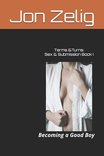 Terms and Turns: Sex and Submission Book I Becoming a Good Boy