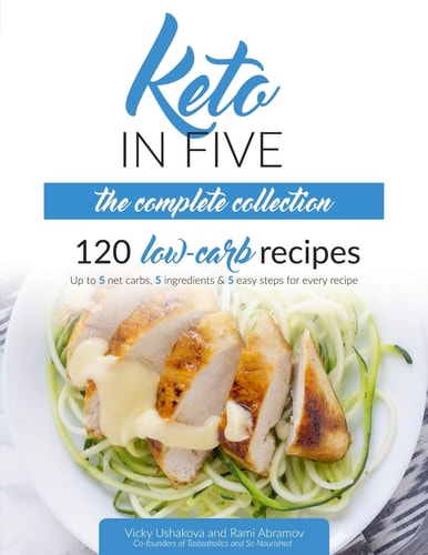 Keto in Five - the Complete Collection 120 Low Carb Recipes. Up to 5 Net Carbs, 5 Ingredients and 5 Easy Steps for Every Recipe