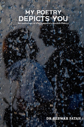 My Poetry Depicts You An Anthology of Contemporary Kurdish Poetry