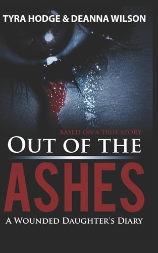 Out of the Ashes A Wounded Daughter's Diary