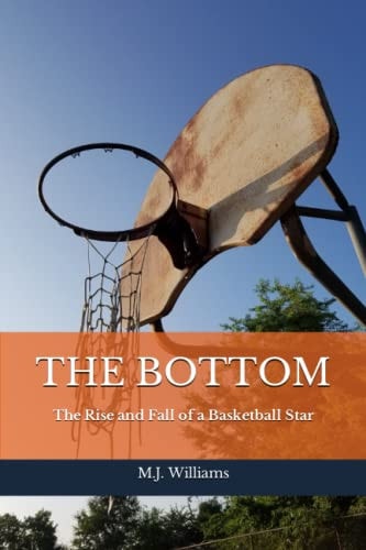 The Bottom The Rise and Fall of a Basketball Star