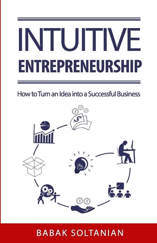 Intuitive Entrepreneurship How to Turn an Idea Into a Successful Business