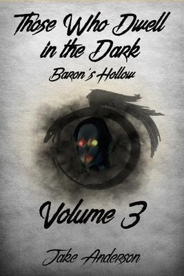 Those Who Dwell in the Dark: Barons Hollow: Volume 3