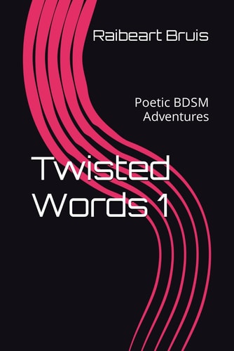 Twisted Words 1 Poetic BDSM Adventures