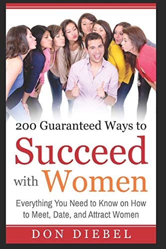 200 Guaranteed Ways to Succeed with Women