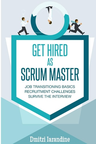 GET HIRED As SCRUM MASTER Guide for Agile Job Seekers and People Hiring Them