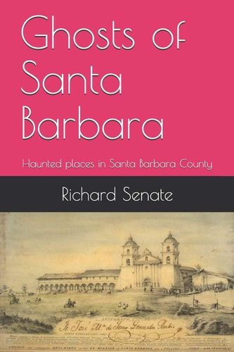 Ghosts of Santa Barbara Haunted Places in Santa Barbara County