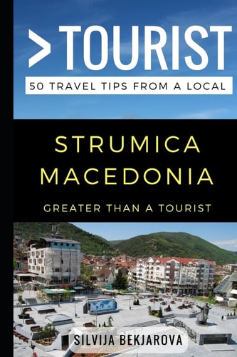 Greater Than a Tourist- Strumica Macedonia 50 Travel Tips from a Local