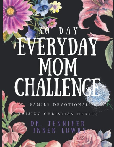 30 Day Everyday Mom Challenge Family Devotional Raising Christian Hearts