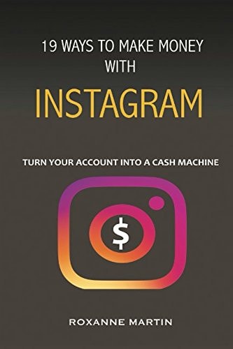 19 Ways to Make Money with Instagram Turn Your Account Into a Cash Machine.