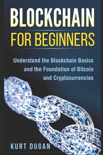 Blockchain for Beginners Understand the Blockchain Basics and the Foundation of Bitcoin and Cryptocurrencies
